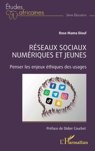 Rose Mama Diouf - Réseaux sociaux numériques et jeunes - Penser les enjeux éthiques des usages.