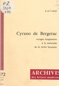 Rose-Marie Carré et Michel J. Minard - Cyrano de Bergerac - Voyages imaginaires à la recherche de la vérité humaine.