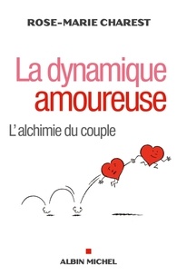 Rose-Marie Charest et Rose-Marie Charest - La Dynamique amoureuse - L'Alchimie du couple.