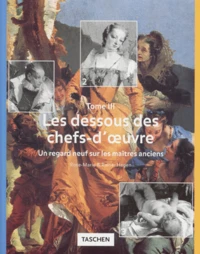 Les Dessous Des Chefs-D'Oeuvre. Tome 3, Un Regard Neuf Sur Les Maitres Anciens