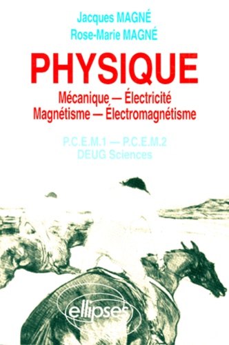 Rose-Marie Magné-Marty et Jacques Magnet - Physique. Mecanique, Electricite, Magnetisme, Electromagnetisme, Pcem 1, Pcem 2, Deug Sciences, Rappels De Cours, Exercices Corriges, Qcm Avec Reponses.