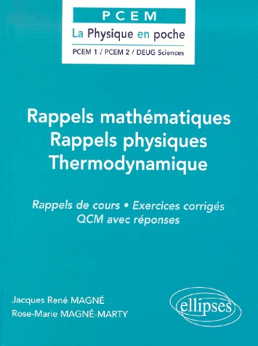 Rose-Marie Magné-Marty et Jacques-René Magné - Rappels Mathematiques, Rappels Physiques, Thermodynamique. Rappels De Cours, Exercices Corriges, Qcm Avec Reponses.