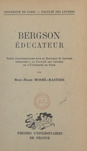 Rose-Marie Mossé-Bastide - Bergson éducateur - Thèse complémentaire pour le Doctorat ès lettres présentée à la Faculté des lettres de l'Université de Paris.