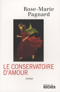Rose-Marie Pagnard - Le conservatoire d'amour.