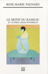 Rose-Marie Pagnard - Le motif du rameau - Et autres liens invisibles.