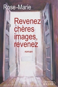 Rose-Marie Pagnard - Revenez, chères images, revenez.