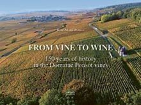 Rose-Marie Ponsot - From Vine to Wine. - Domaine Ponsot’s Vineyards: 150 Years of History (1872–2022).