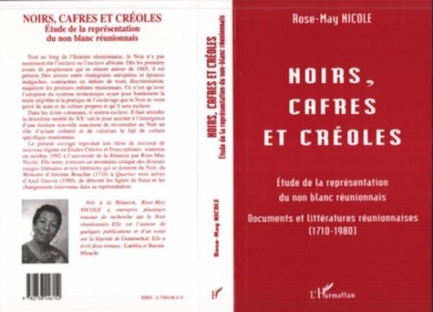 Rose-May Nicole - Noirs, cafres et créoles - Étude de la représentation du non blanc réunionnais, documents et littératures réunionnaises, 1710-1980.