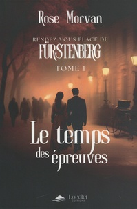 Rose Morvan - Rendez-vous place de Fürstenberg Tome 1 : Le temps des épreuves.