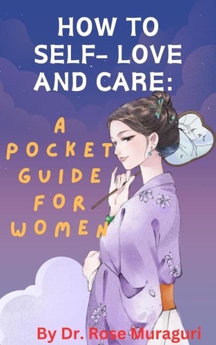  Rose Muraguri - How to Self- Love and Care: A Pocket Guide for Women.