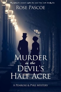  Rose Pascoe - Murder in the Devil’s Half Acre - Penrose &amp; Pyke Mysteries, #1.