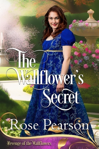  Rose Pearson - The Wallflower's Secret - Revenge of the Wallflowers, #9.