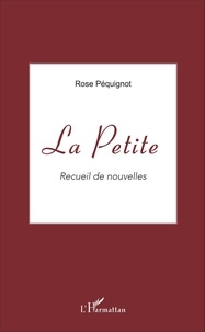 Rose Péquignot - La Petite - Recueil de nouvelles.