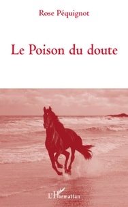 Rose Péquignot - Le Poison du doute.