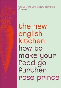 Rose Prince - How To Make Good Food Go Further - Recipes and Tips from The New English Kitchen.