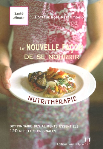 Rose Razafimbelo - La nouvelle façon de se nourrir : la nutrithérapie.