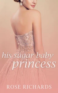 His Sugar Baby Princess: A Possessive Age Gap Instalove Novella