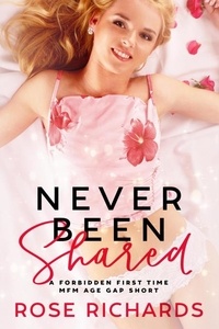  Rose Richards - Never Been Shared: A Forbidden First Time MFM Age Gap Short - Never Been, #3.