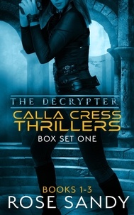 Rose Sandy - The Calla Cress Decrypter Thriller Series: Books 1-3 - The Calla Cress Decrypter Thriller Series, #1.