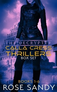  Rose Sandy - The Calla Cress Decrypter Thriller Series: Books 1 - 6 - The Calla Cress Decrypter Thriller Series.