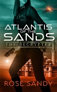  Rose Sandy - The Decrypter and the Atlantis of the Sands - The Calla Cress Decrypter Thriller Series.