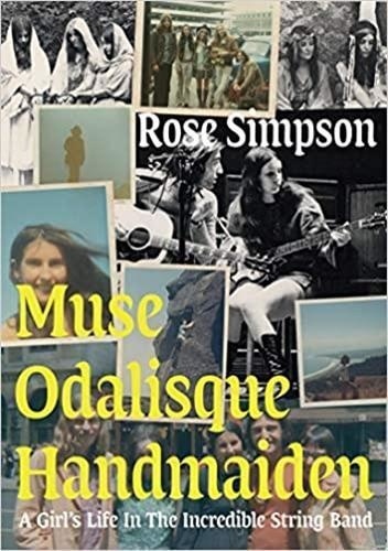 Rose Simpson - Muse, odalisque, handmaiden - A girl's life in the incredible string band.