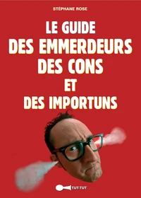 Le guide des emmerdeurs, des cons et des importuns