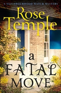 Rose Temple - A Fatal Move - An addictive and immersive cozy murder mystery (A Neighbourhood Watch Mystery Book 3).