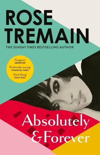 Rose Tremain - Absolutely and Forever - An electrifying love story from the Sunday Times bestselling author of Lily.