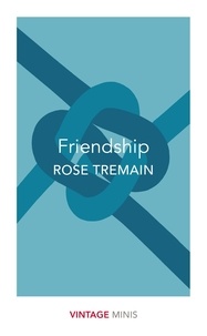 Rose Tremain - Friendship.