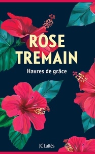 Rose Tremain - Havres de grâce.