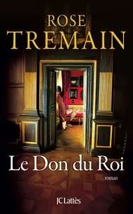 Rose Tremain - Le Don du Roi.