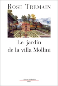 Rose Tremain - Le Jardin De La Villa Mollini Et Autres Nouvelles.