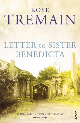 Rose Tremain - Letter To Sister Benedicta.