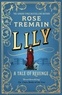 Rose Tremain - Lily - A Tale of Revenge.