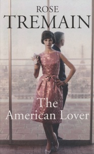 Rose Tremain - The American Lover.