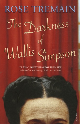 Rose Tremain - The Darkness of Wallis Simpson.