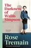 Rose Tremain - The Darkness of Wallis Simpson.