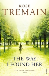 Rose Tremain - The Way I Found Her.