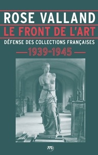Rose Valland - Le front de l'art - Défense des collections françaises, 1939-1945.