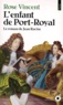 Rose Vincent - L'Enfant De Port-Royal. Le Roman De Jean Racine.