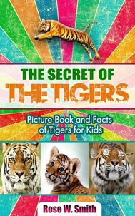 The Secret of  Tigers: Picture Book and Facts of Tigers for Kids