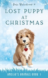  Rose Waterbrook - Lost Puppy at Christmas - Amelia's Animals, #1.