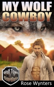  Rose Wynters - My Wolf Cowboy - Wolf Town Guardians, #3.