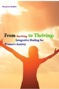 Téléchargement gratuit du livre itext From Surviving to Thriving: Integrative Healing for Women’s Anxiety par Roseanne Godkin en francais PDF DJVU PDB 9798227253958