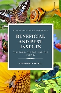  Rosefiend Cordell - Beneficial and Pest Insects: The Good, the Bad, and the Hungry - The Hungry Garden, #3.