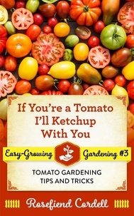  Rosefiend Cordell - If You're a Tomato I'll Ketchup With You - Easy-Growing Gardening, #3.