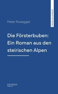 Die Försterbuben: Ein Roman aus den steirischen Alpen
