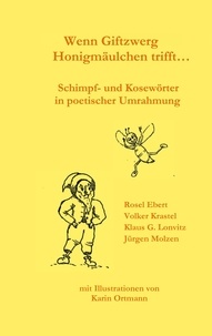 Rosel Ebert et Volker Krastel - Wenn Giftzwerg Honigmäulchen trifft... - Schimpf- und Kosewörter in poetischer Umrahmung.