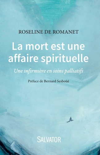 Roseline de Romanet - La mort est une affaire spirituelle - Une infirmière en soins palliatifs.